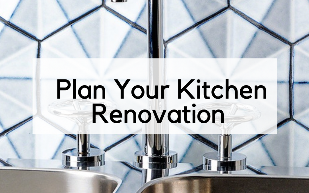 First Things First: How to Plan Your Kitchen Renovation
